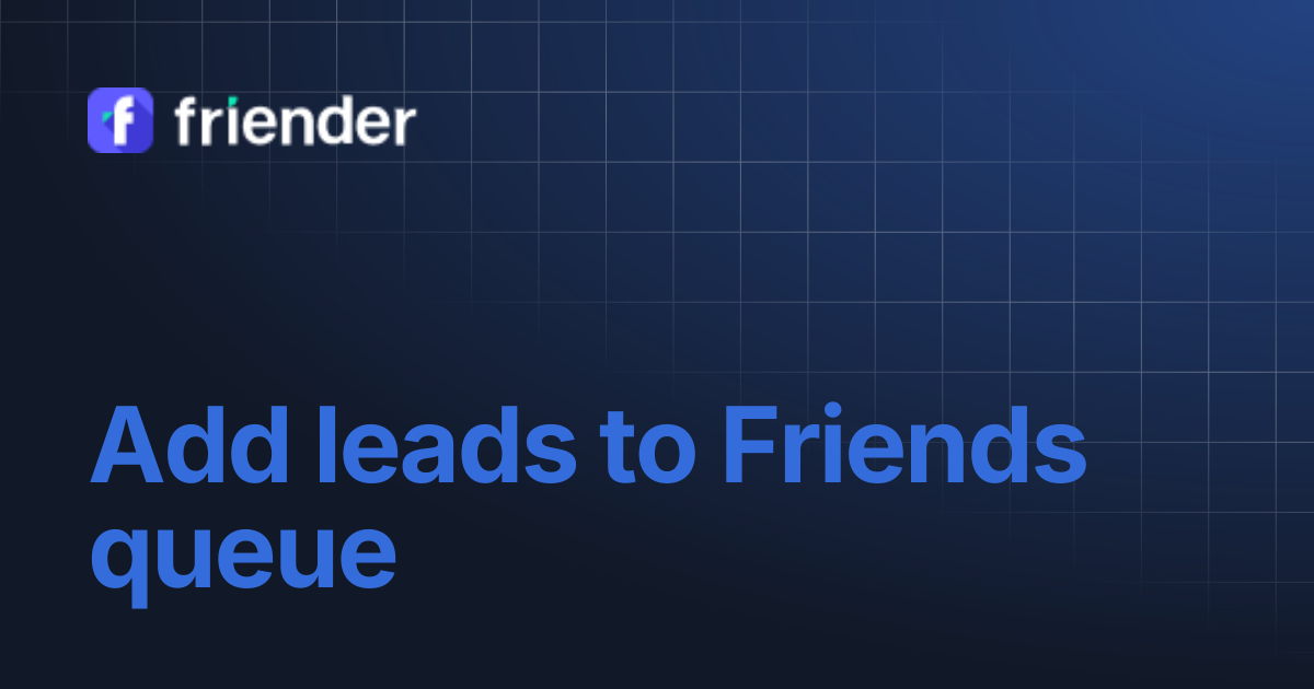 Add leads to Friends queue | Friender